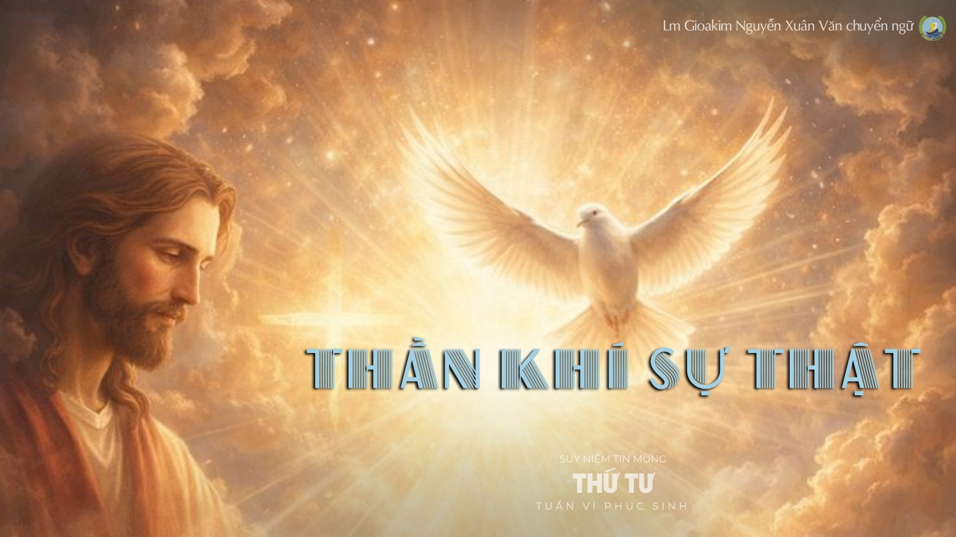 Lời ban Sự sống: Thần Khí sự thật_Thứ Tư tuần VI _ Mùa Phục sinh